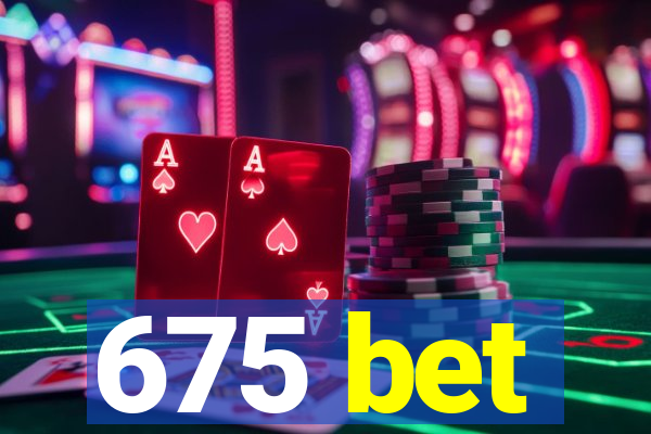 675 bet